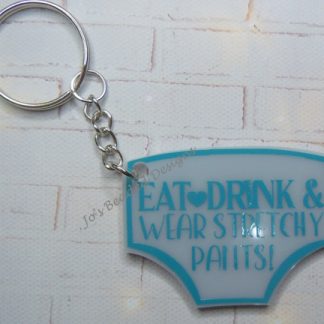 Acrylic Pants Keyring, Eat, Drink & Wear Stretchy Pants